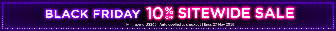 BLACK FRIDAY EXTRA 10% OFF SITEWIDE SALE. Min. spend US$65 | Auto-applied at checkout | Ends 27 Nov 2018