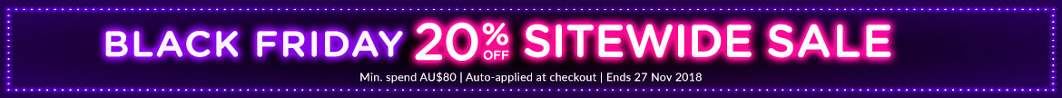 BLACK FRIDAY EXTRA 20% OFF SITEWIDE SALE. Min. spend AU$80 | Auto-applied at checkout | Ends 27 Nov 2018