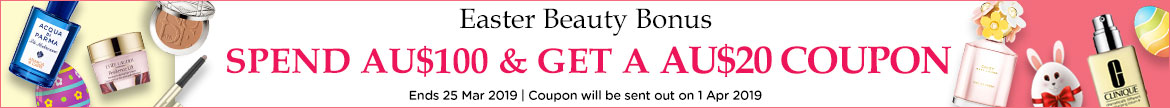 Easter Beauty Bonus: Spend AU$100 & Get an AU$20 Coupon! Ends 25 Mar 2019 | Coupon will be sent out on 1 Apr 2019