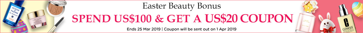Easter Beauty Bonus: Spend US$100 & Get an US$20 Coupon! Ends 25 Mar 2019 | Coupon will be sent out on 1 Apr 2019