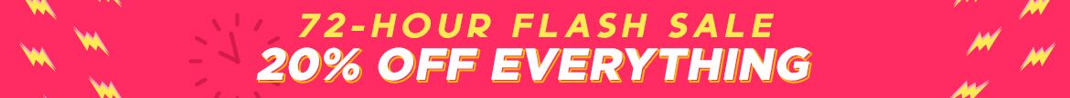 72 hours only, flash sale, 72 hours flash sale, 20% Off Everything, sitewide sale, everything on sale