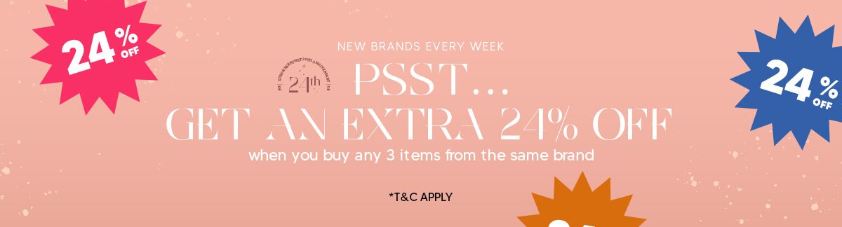 NEW BRANDS EVERY WEEK. Psstâ€¦ Get an EXTRA 24% OFF when you buy any 3 items from the same brand! *T&C Applied 