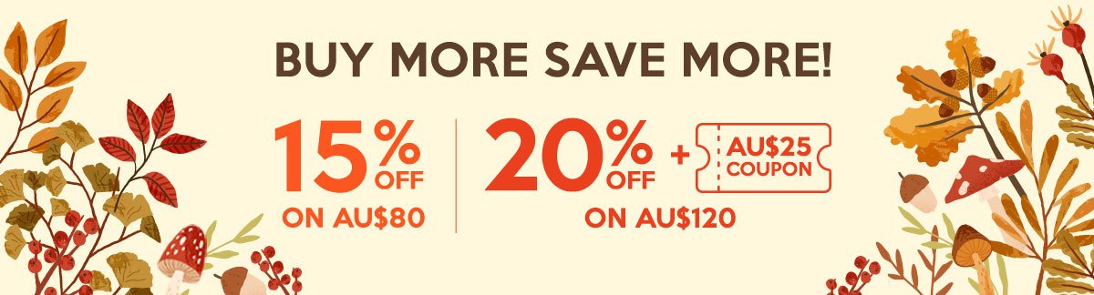 Buy More Save More: 15% Off on AU$80, 20% Off + AU$25 Coupon on AU$120