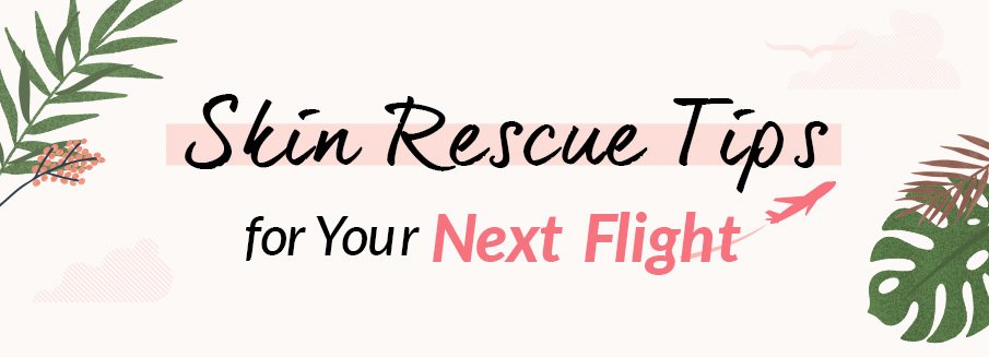 Calling All Beauty Jetsetters! Skin Rescue Tips for Your Next Flight