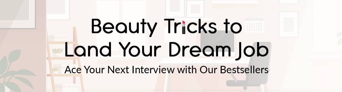 Beauty Tricks to Land Your ream Job! Ace Your Next Interview with Our Bestsellers