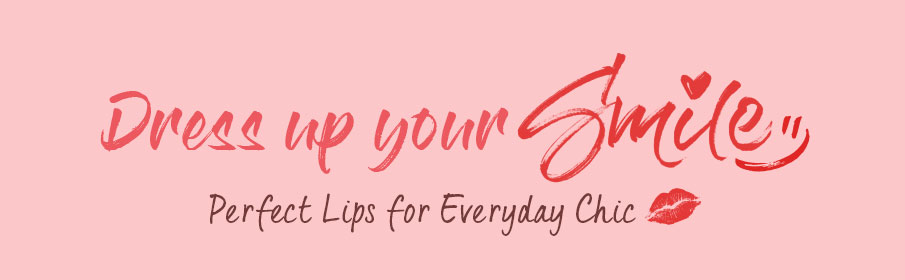 DRESS UP YOUR SMILE: Perfect Lips for Everyday Chic
