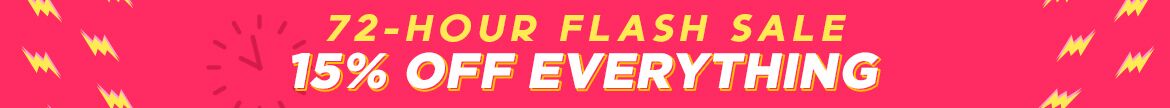 72 hours only, flash sale, 72 hours flash sale, 15% Off Everything, sitewide sale, everything on sale