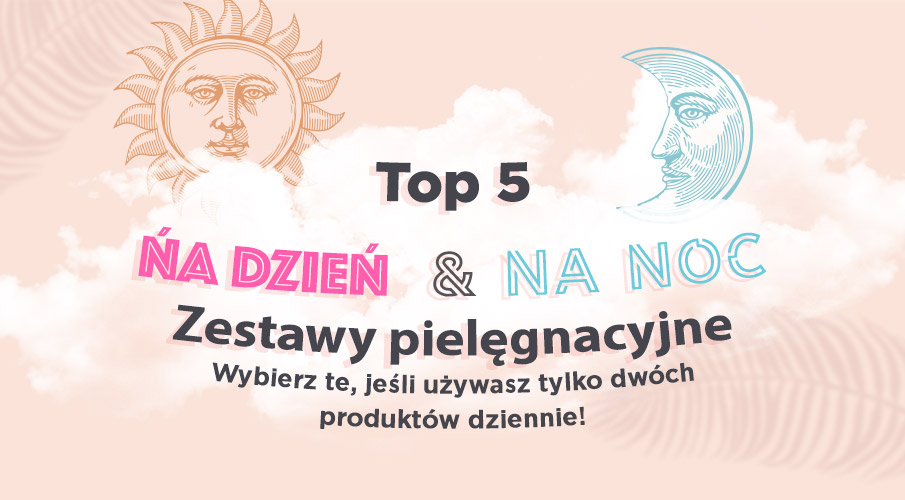 5 najlepszych zestawów do pielęgnacji na dzień i na noc: Wybierz te, jeśli używasz tylko dwóch produktów dziennie!