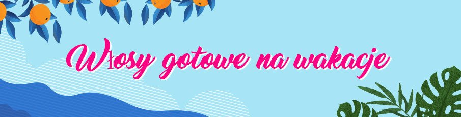 Włosy gotowe na wakacje
