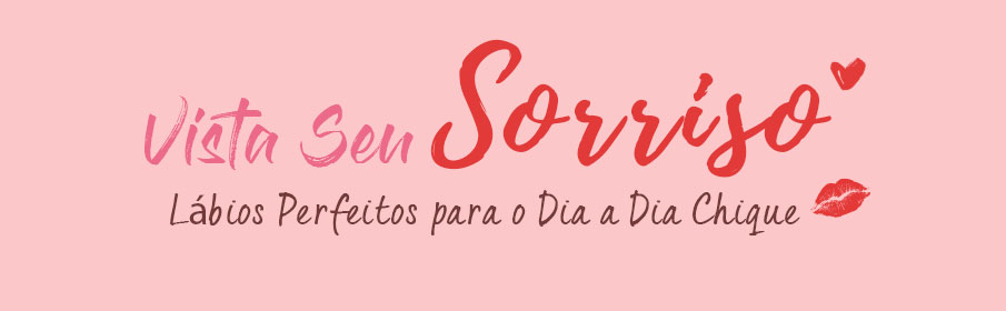VISTA SEU SORRISO: Lábios Perfeitos para o Chique do Dia a Dia
