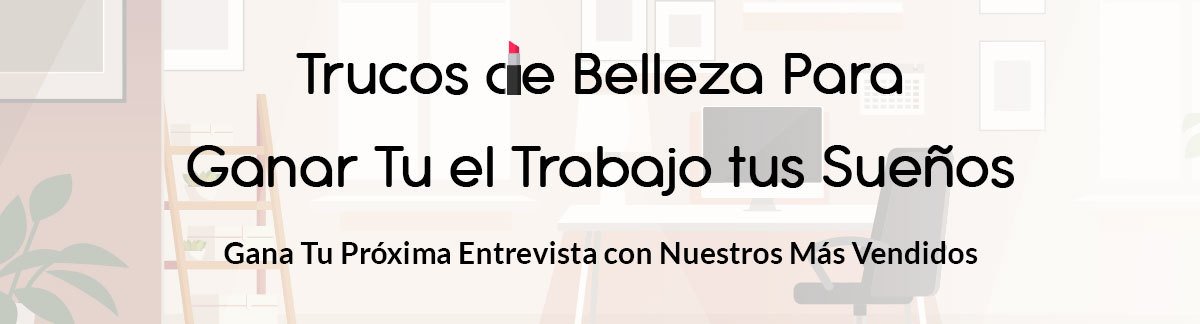 Trucos de Belleza para Ganar el Trabajo de tus Sueños! Maneja Tu Próxima Entrevista con Nuestros Más Vendidos