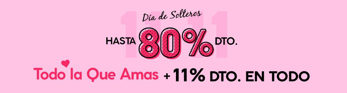 11.11 Día de Solteros: Hasta 80% Dto. en Todo lo que Amas + 11% Dto. en Todo