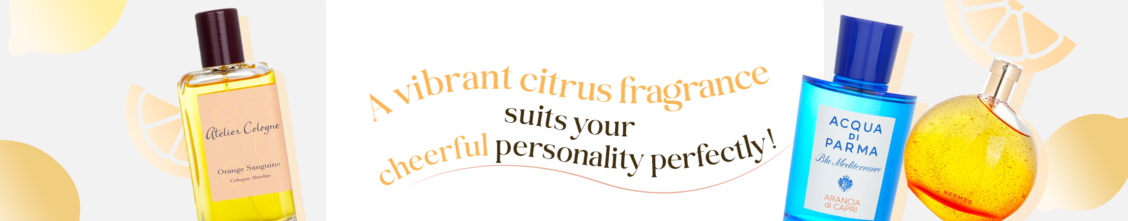 Pop Quiz result, A vibrant citrus fragrance suits your cheerful personality, ACQUA DI PARMA perfume, TELIER COLOGNE perfume, HERMES perfume, Article Dividers